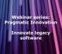 Pragmatic Innovation - Innovate legacy software