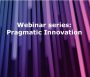 Pragmatic Innovation webinar series